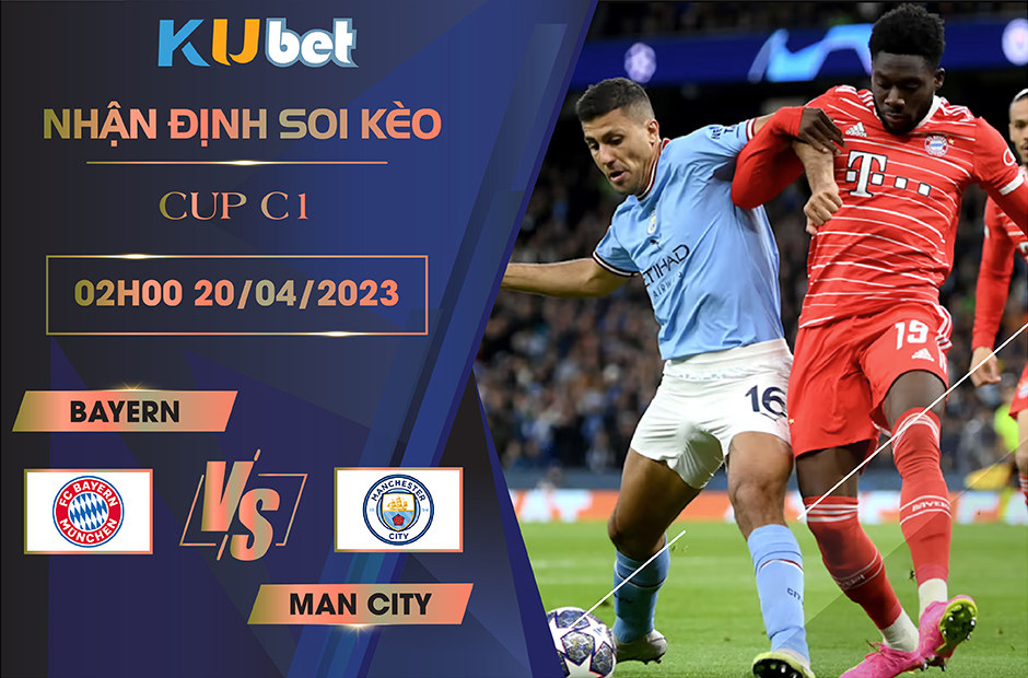 [CUP C1] BAYERN VS MAN CITY 02H00 NGÀY 20/04 - NHẬN ĐỊNH BÓNG ĐÁ