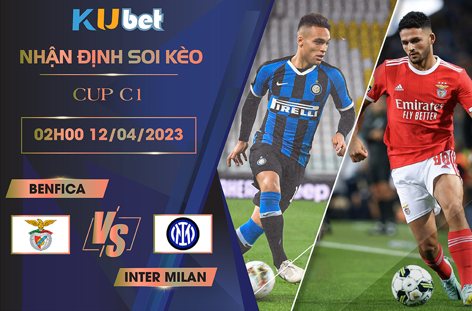 [CUP C1] BENFICA VS INTER MILAN 02H00 NGÀY 12/04 - NHẬN ĐỊNH BÓNG ĐÁ