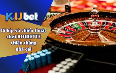 BÍ KÍP VÀ CHIẾN THUẬT CHƠI ROULETTE CHIẾN THẮNG NHÀ CÁI