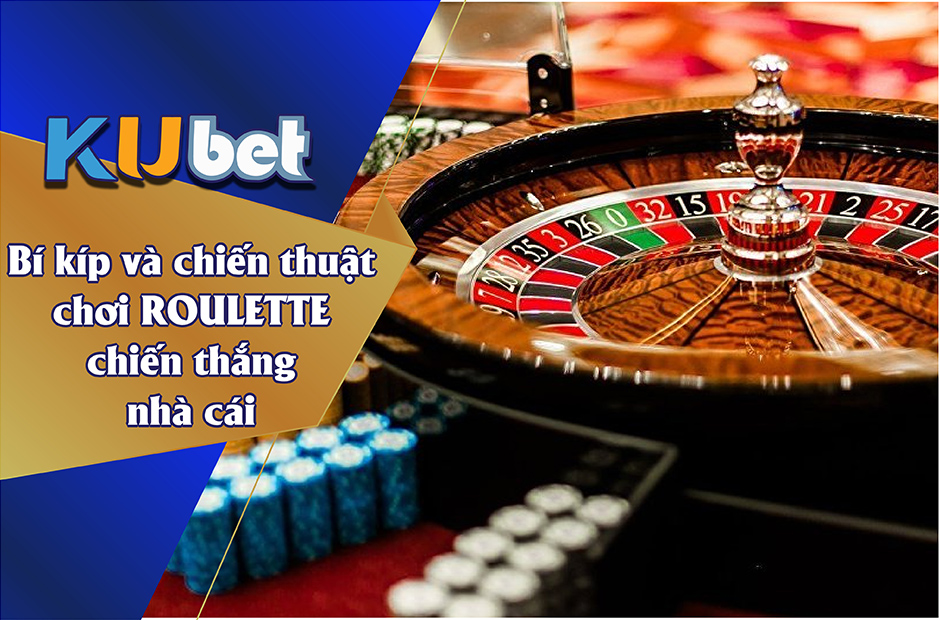 BÍ KÍP VÀ CHIẾN THUẬT CHƠI ROULETTE CHIẾN THẮNG NHÀ CÁI