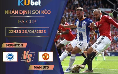 [ FA CUP ] BRIGHTON VS MAN UTD 22H30 NGÀY 23/04 - NHẬN ĐỊNH BÓNG ĐÁ