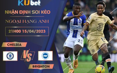 [ NGOẠI HẠNG ANH ] CHELSEA VS BRIGHTON 21H00 NGÀY 15/04 - NHẬN ĐỊNH BÓNG ĐÁ