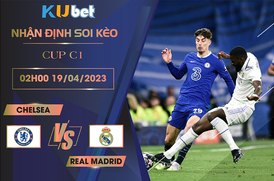 [CUP C1] CHELSEA VS REAL MADRID 02H00 NGÀY 19/04 - NHẬN ĐỊNH BÓNG ĐÁ