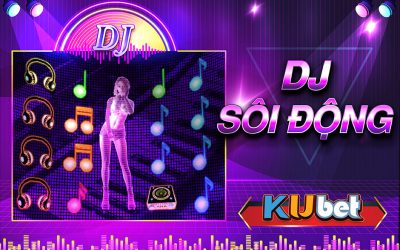 SĂN TIỀN KHỦNG TỪ SLOT GAME DJ SÔI ĐỘNG