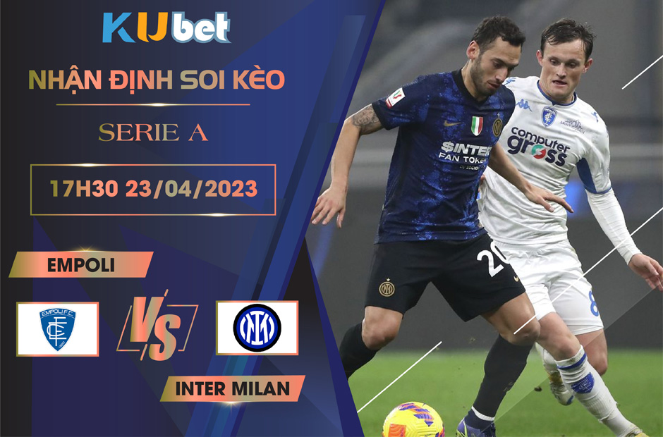 [SERIE A] EMPOLI VS INTER MILAN 17H30 NGÀY 23/04 - NHẬN ĐỊNH BÓNG ĐÁ