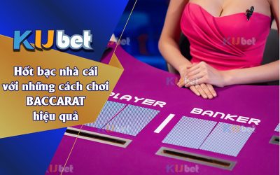 Hốt bạc với kỹ thuật chơi baccarat hiệu quả