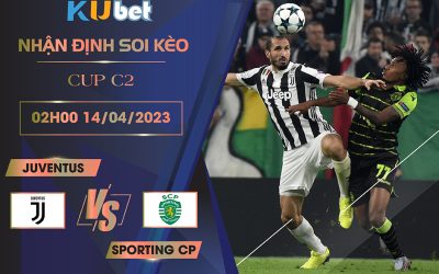 [CUP C2] JUVENTUS VS SPORTING CP 02H00 NGÀY 14/04 - NHẬN ĐỊNH BÓNG ĐÁ