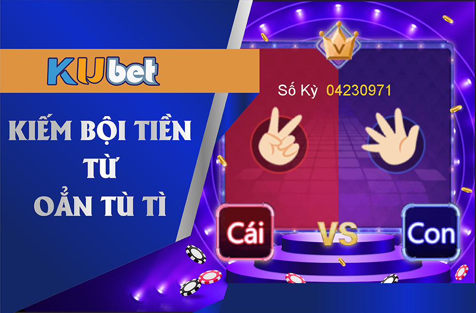 Kinh nghiệm kiếm bội tiền từ game oẳn tù tì tại nhà cái kubet