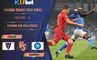 [SERIE A] LECCE VS NAPOLI 00H00 NGÀY 08/04 - NHẬN ĐỊNH BÓNG ĐÁ