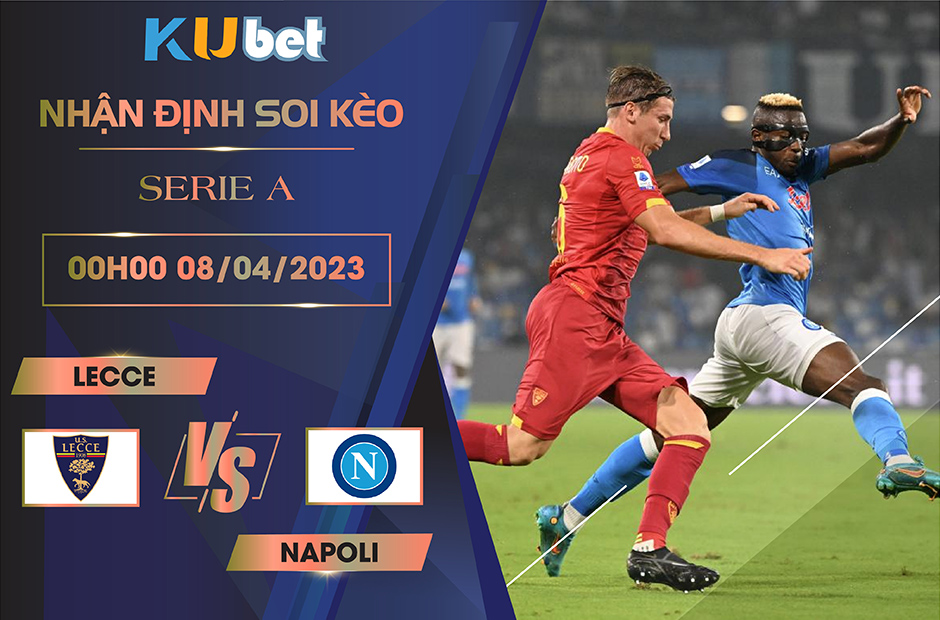 [SERIE A] LECCE VS NAPOLI 00H00 NGÀY 08/04 - NHẬN ĐỊNH BÓNG ĐÁ