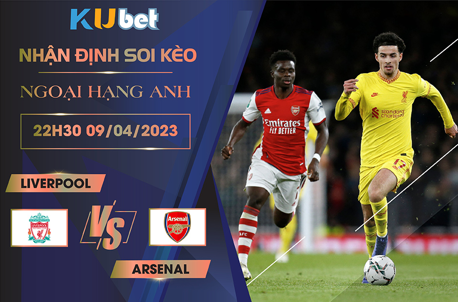 [NGOẠI HẠNG ANH] LIVERPOOL VS ARSENAL 22H30 NGÀY 09/04 - NHẬN ĐỊNH BÓNG ĐÁ