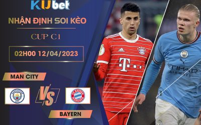 [CUP C1] MAN CITY VS BAYERN 02H00 NGÀY 12/04 - NHẬN ĐỊNH BÓNG ĐÁ