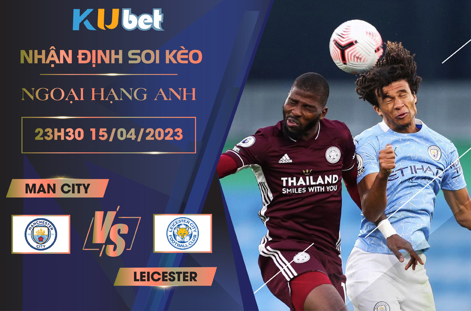 [ NGOẠI HẠNG ANH ] MAN CITY VS LEICESTER 23H30 NGÀY 15/04 - NHẬN ĐỊNH BÓNG ĐÁ