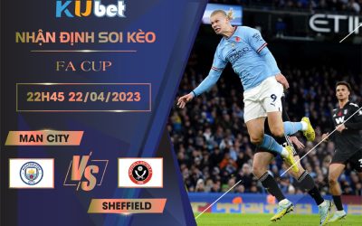 [FA CUP] MAN CITY VS SHEFFIELD 22H45 NGÀY 22/04 - NHẬN ĐỊNH BÓNG ĐÁ