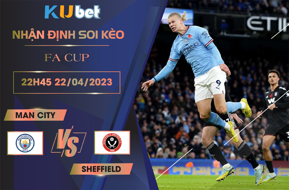 [FA CUP] MAN CITY VS SHEFFIELD 22H45 NGÀY 22/04 - NHẬN ĐỊNH BÓNG ĐÁ