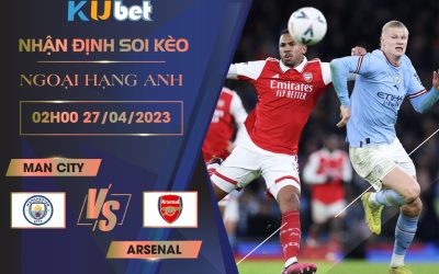 [ NGOẠI HẠNG ANH] MAN CITY VS ARSENAL 02H00 NGÀY 27/04 - NHẬN ĐỊNH BÓNG ĐÁ