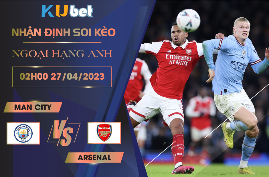 [ NGOẠI HẠNG ANH] MAN CITY VS ARSENAL 02H00 NGÀY 27/04 - NHẬN ĐỊNH BÓNG ĐÁ