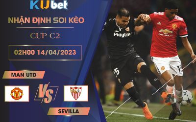 [CUP C2] MAN UTD VS SEVILLA 02H00 NGÀY 14/04 - NHẬN ĐỊNH BÓNG ĐÁ