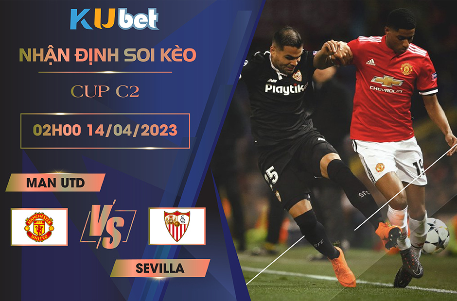 [CUP C2] MAN UTD VS SEVILLA 02H00 NGÀY 14/04 - NHẬN ĐỊNH BÓNG ĐÁ