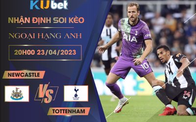 [ NGOẠI HẠNG ANH ] NEWCASTLE VS TOTTENHAM 20H00 NGÀY 23/04 - NHẬN ĐỊNH BÓNG ĐÁ