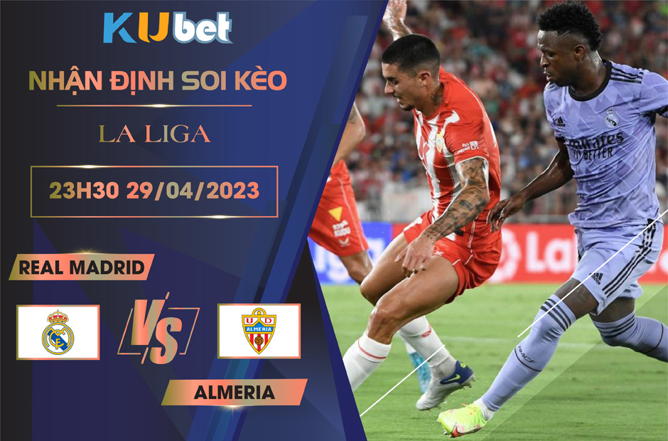 [ LA LIGA ] REAL MADRID VS ALMERIA 23H30 NGÀY 29/04 - NHẬN ĐỊNH BÓNG ĐÁ