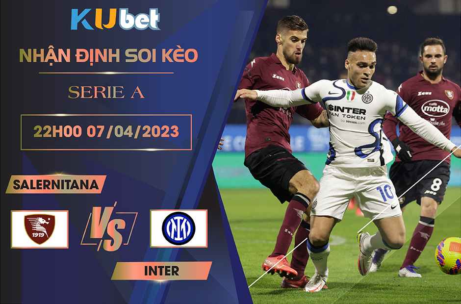 [SERIE A] SALERNITANA VS INTER 22H00 NGÀY 07/04 - NHẬN ĐỊNH BÓNG ĐÁ