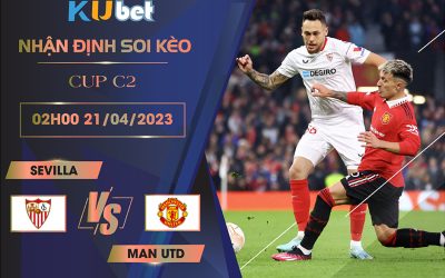 [CUP C2] SEVILLA VS MAN UTD 02H00 NGÀY 21/04 - NHẬN ĐỊNH BÓNG ĐÁ