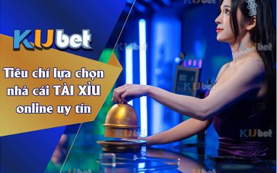 TIÊU CHÍ LỰA CHỌN NHÀ CÁI TÀI XỈU ONLINE UY TÍN TỪ CAO THỦ L U NĂM