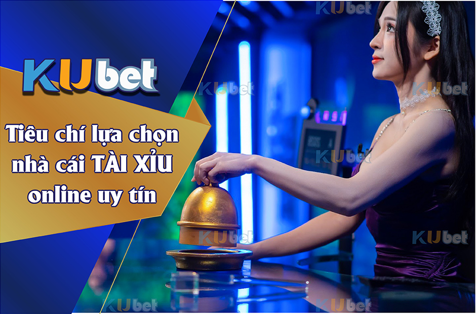 TIÊU CHÍ LỰA CHỌN NHÀ CÁI TÀI XỈU ONLINE UY TÍN TỪ CAO THỦ L U NĂM