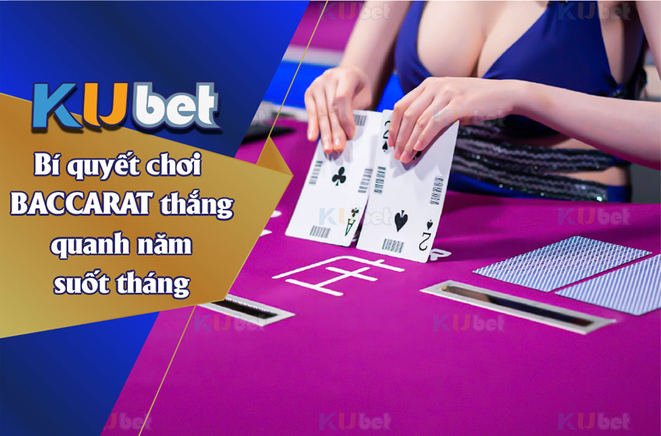 BÍ QUYẾT CHƠI BACCARAT THẮNG QUANH NĂM SUỐT THÁNG