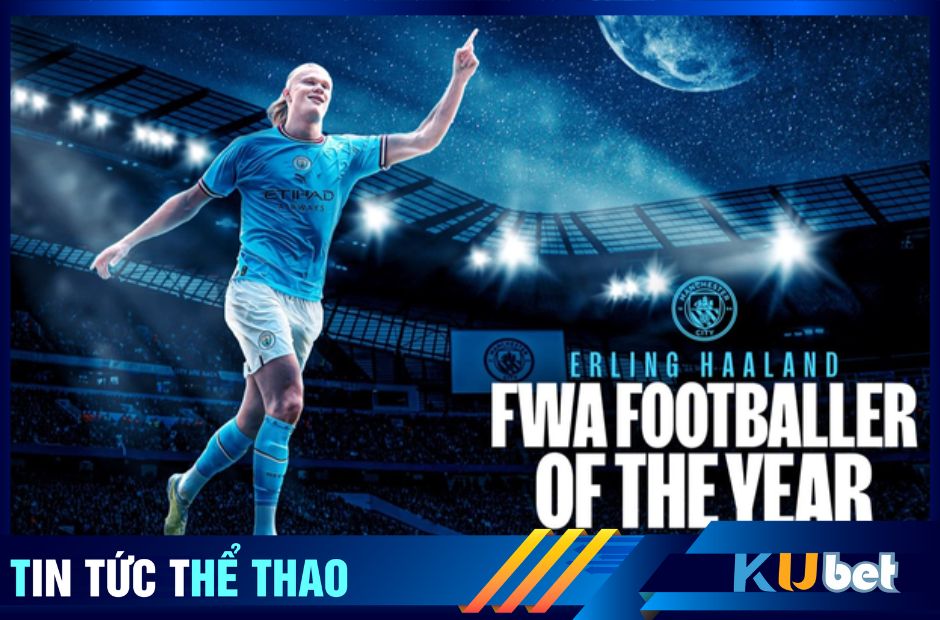 Haaland thắng giải Cầu thủ hay nhất mùa của FWA