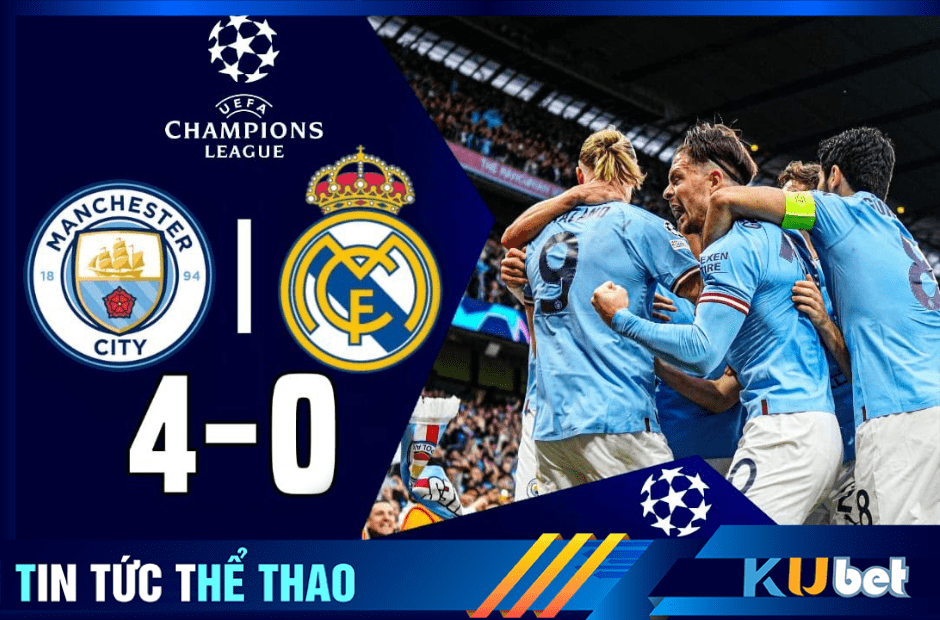 Man City đè bẹp Real anh với cách biệt 4 bàn tại bán kết Champion league