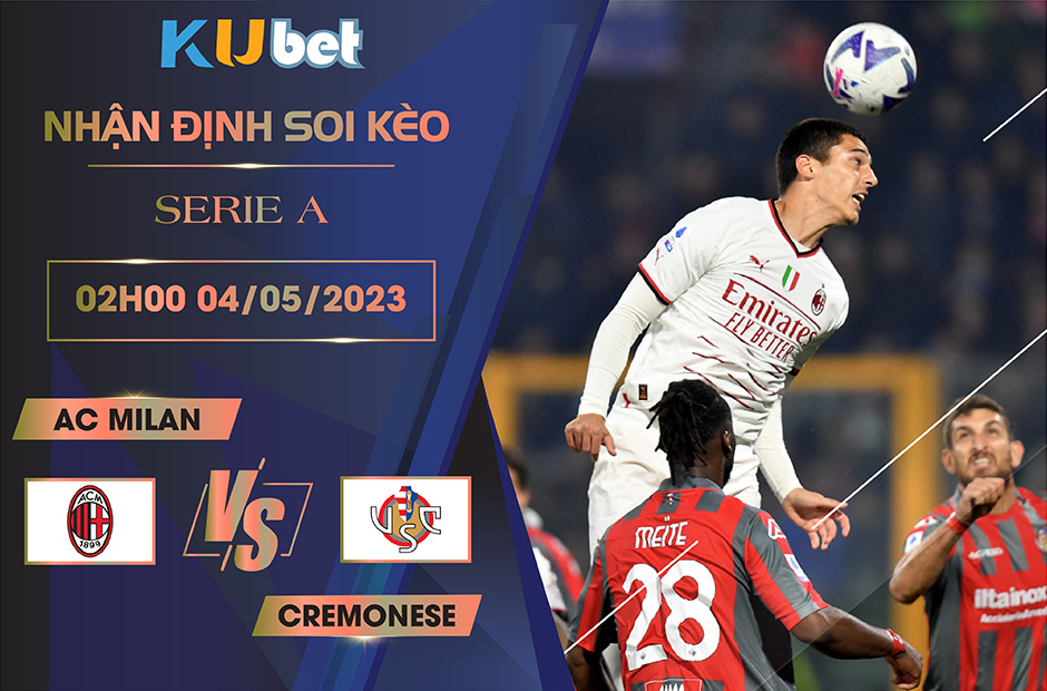 [ SERIE A ] AC MILAN VS CREMONESE 02H00 NGÀY 04/05 - NHẬN ĐỊNH BÓNG ĐÁ