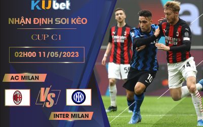 [ CUP C1 ] AC MILAN VS INTER MILAN 02H00 NGÀY 11/05 - NHẬN ĐỊNH BÓNG ĐÁ