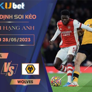 [NGOẠI HẠNG ANH] ARSENAL VS WOLVES 22H30 NGÀY 28/05 - NHẬN ĐỊNH BÓNG ĐÁ