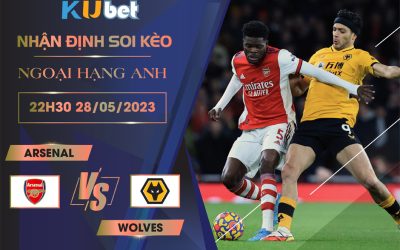 [NGOẠI HẠNG ANH] ARSENAL VS WOLVES 22H30 NGÀY 28/05 - NHẬN ĐỊNH BÓNG ĐÁ