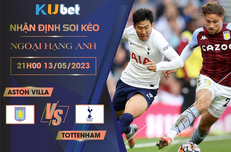 [ NGOẠI HẠNG ANH ] ASTON VILLA VS TOTTENHAM 21H00 NGÀY 13/05 - NHẬN ĐỊNH BÓNG ĐÁ