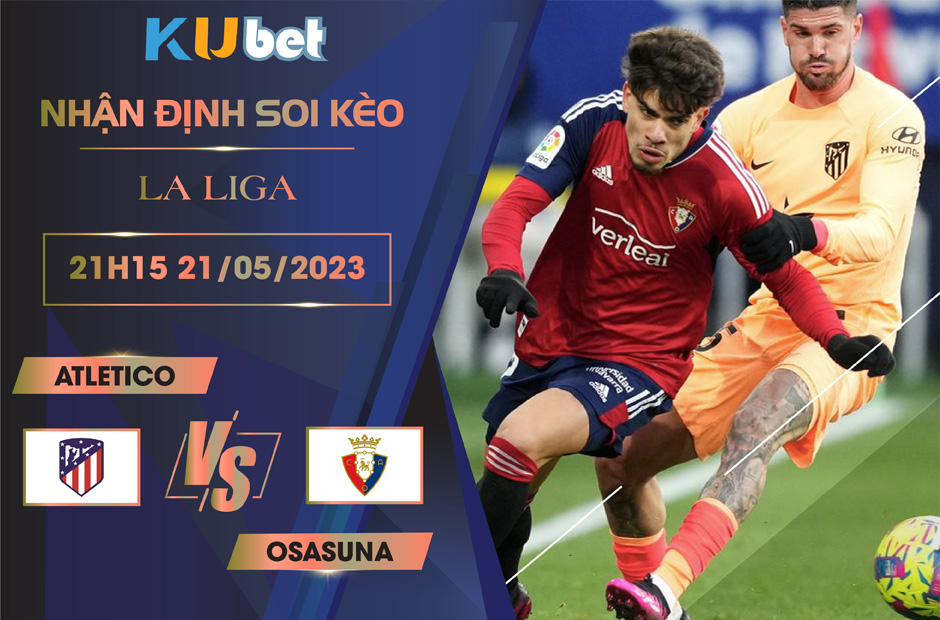 [LA LIGA ] ATLETICO VS OSASUNA 21H15 NGÀY 21/05 - NHẬN ĐỊNH BÓNG ĐÁ