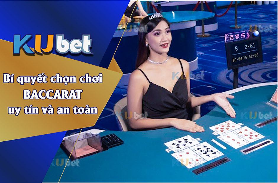 BÍ QUYẾT CHỌN CHƠI BACCARAT UY TÍN VÀ AN TOÀN