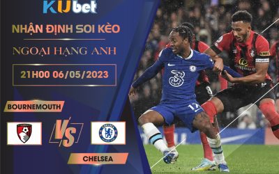 [ NGOẠI HẠNG ANH ] BOURNEMOUTH VS CHELSEA 21H00 NGÀY 06/05 - NHẬN ĐỊNH BÓNG ĐÁ