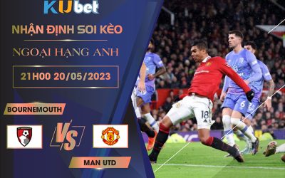 [NGOẠI HẠNG ANH] BOURNEMOUTH VS MAN UTD 21H00 NGÀY 20/05 - NHẬN ĐỊNH BÓNG ĐÁ