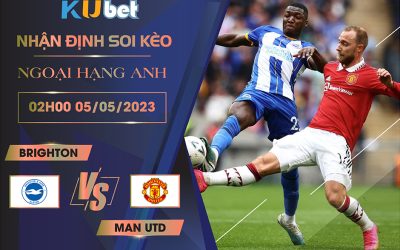 [ NGOẠI HẠNG ANH ] BRIGHTON VS MAN UTD 02H00 NGÀY 05/05 - NHẬN ĐỊNH BÓNG ĐÁ