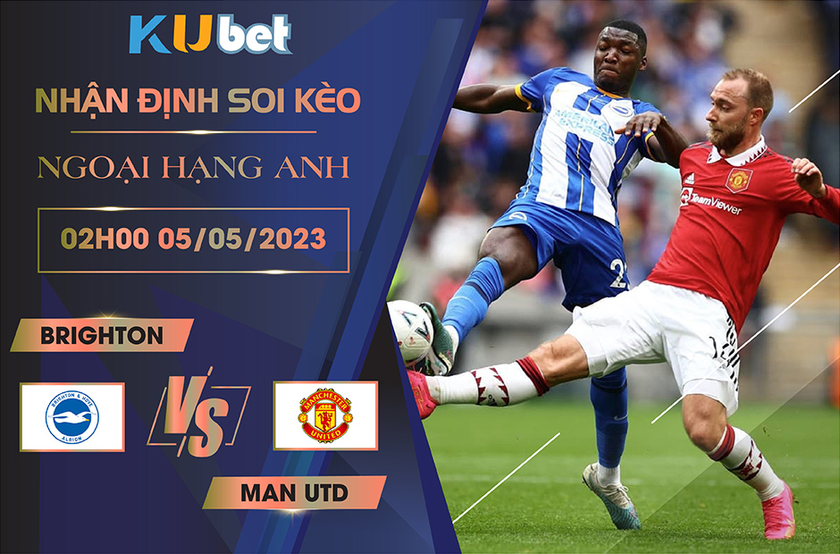 [ NGOẠI HẠNG ANH ] BRIGHTON VS MAN UTD 02H00 NGÀY 05/05 - NHẬN ĐỊNH BÓNG ĐÁ