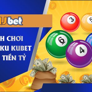 CHƠI LOTTO KU KIẾM TIỀN TỶ TẠI KUBET