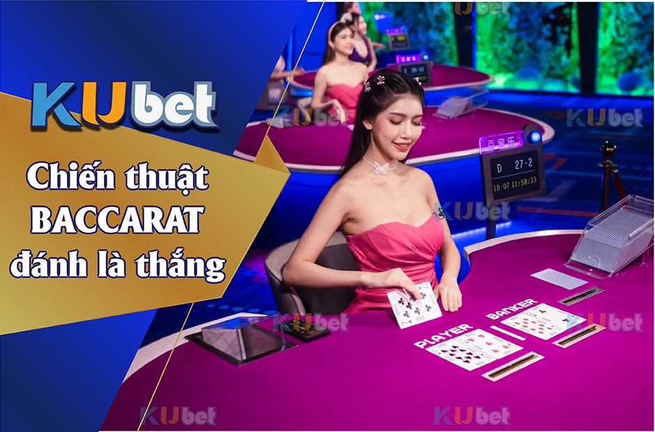 Tổng hợp các chiến thuật game bài baccarat đã đánh là thắng