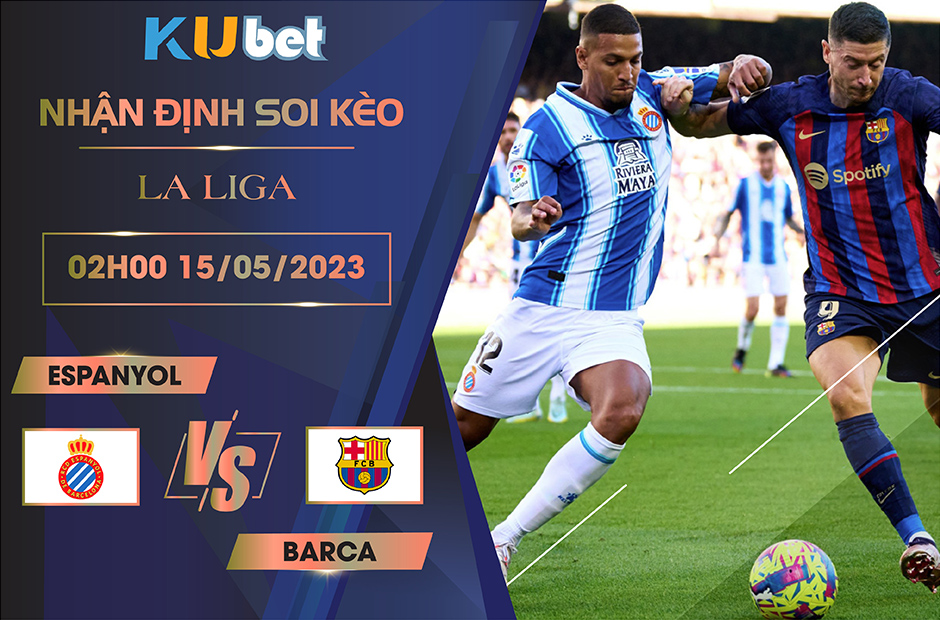 [LA LIGA] ESPANYOL VS BARCA 02H00 NGÀY 15/05 - NHẬN ĐỊNH BÓNG ĐÁ