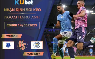 [ NGOẠI HẠNG ANH ] EVERTON VS MAN CITY 20H00 NGÀY 14/05 - NHẬN ĐỊNH BÓNG ĐÁ