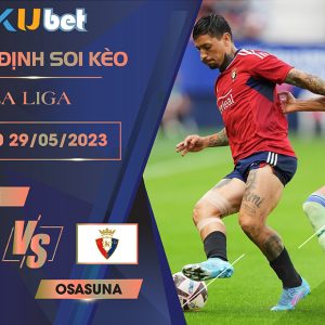 [LA LIGA] GETAFE VS OSASUNA 00H00 NGÀY 29/05 - NHẬN ĐỊNH BÓNG ĐÁ