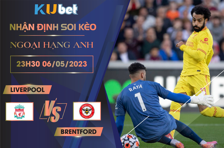 [ NGOẠI HẠNG ANH ] LIVERPOOL VS BRENTFORD 23H30 NGÀY 06/05 - NHẬN ĐỊNH BÓNG ĐÁ