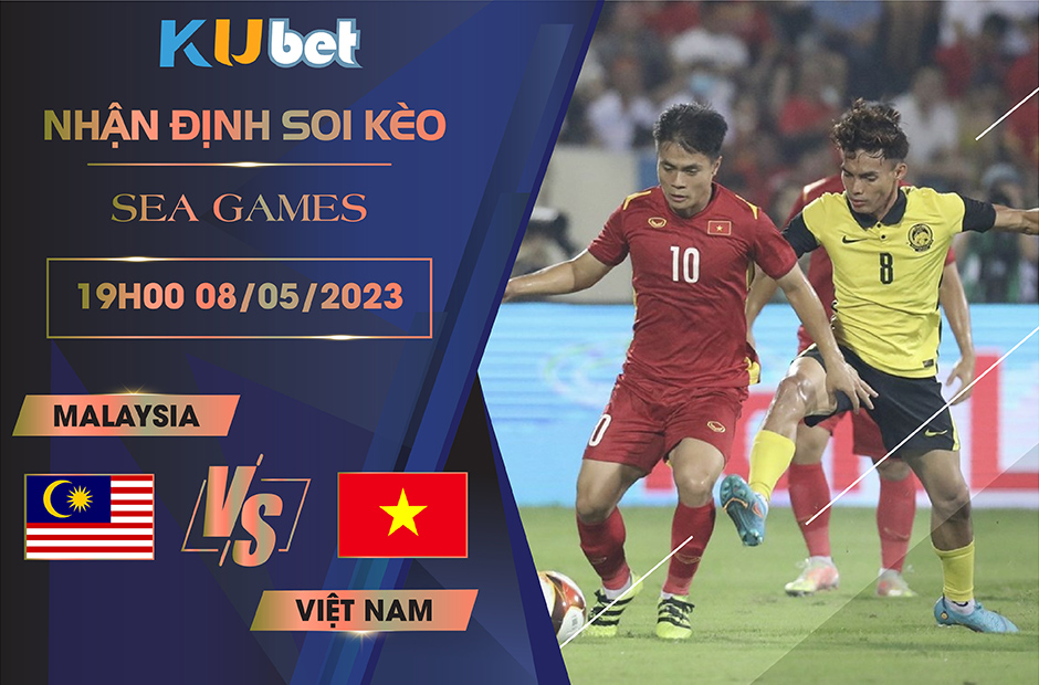 [ SEA GAMES ] MALAYSIA VS VIỆT NAM 19H00 NGÀY 08/05 - NHẬN ĐỊNH BÓNG ĐÁ